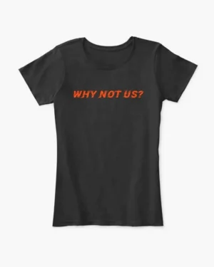 Why Not Us Football t-shirt, Cincinnati Bengals, women's t-shirt