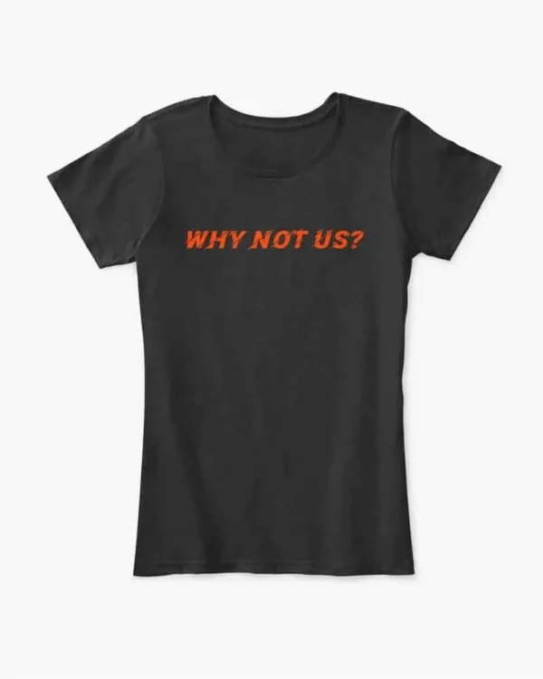 Why Not Us Football t-shirt, Cincinnati Bengals, women's t-shirt